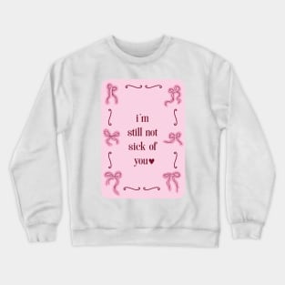 I'm still not sick of you - print with coquette red and pink bows Crewneck Sweatshirt